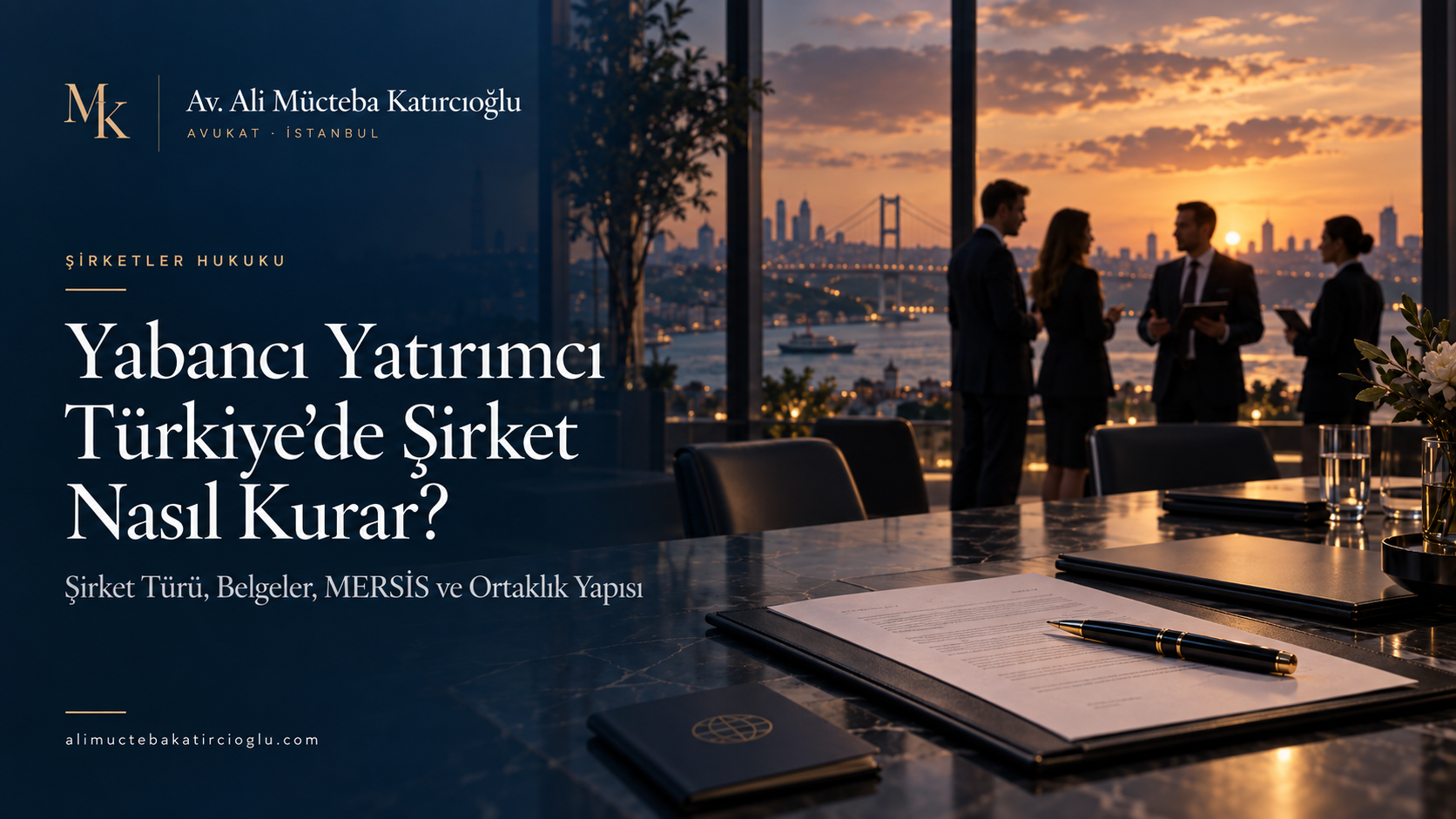 Av. Ali Mücteba Katırcıoğlu - Yabancı Yatırımcı Türkiye’de Şirket Nasıl Kurar? Şirket Türü, Belgeler, MERSİS ve Ortaklık Yapısı kapak görseli