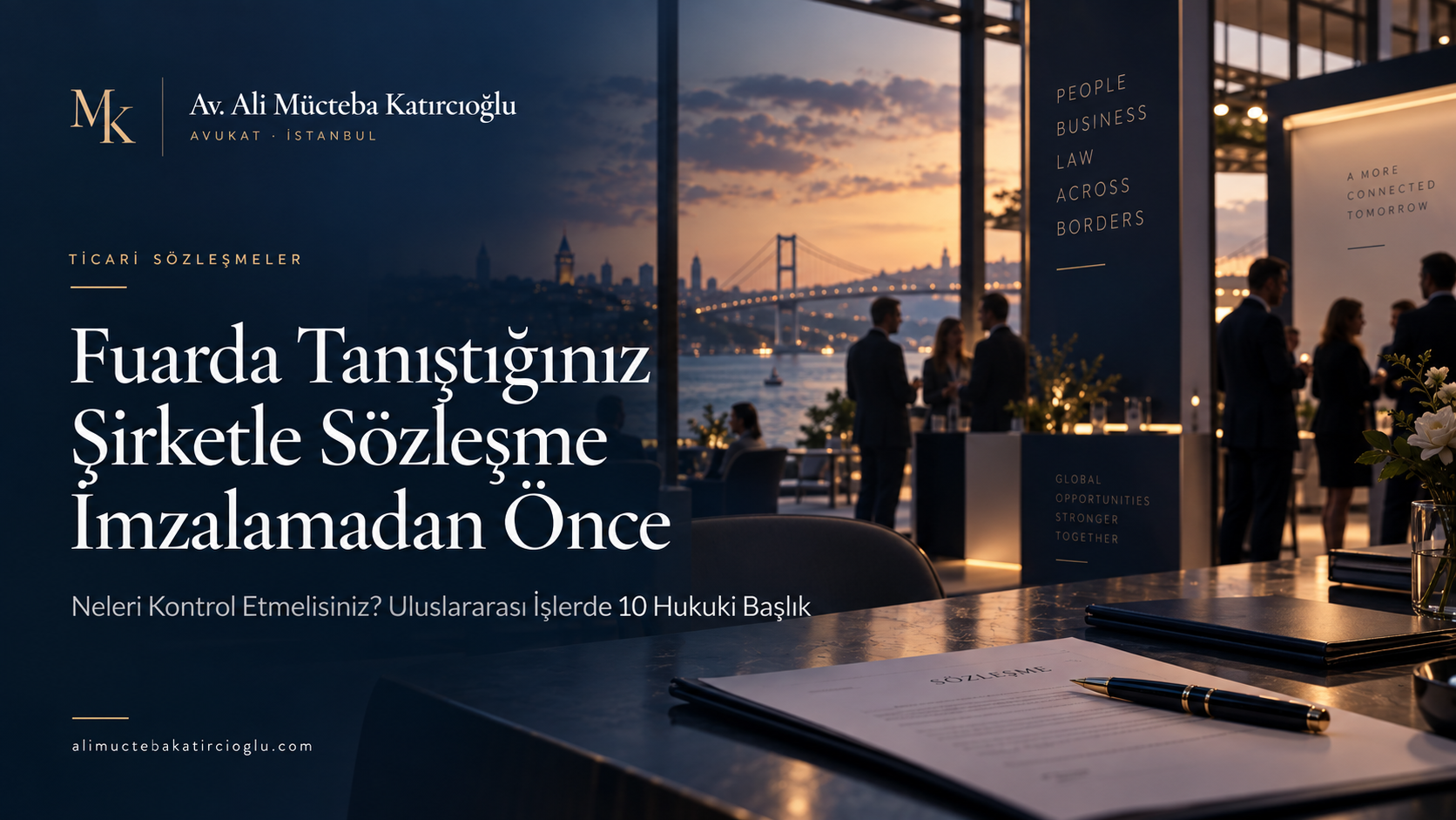 Av. Ali Mücteba Katırcıoğlu - Fuarda Tanıştığınız Şirketle Sözleşme İmzalamadan Önce Neleri Kontrol Etmelisiniz? Uluslararası İşlerde 10 Hukuki Başlık kapak görseli