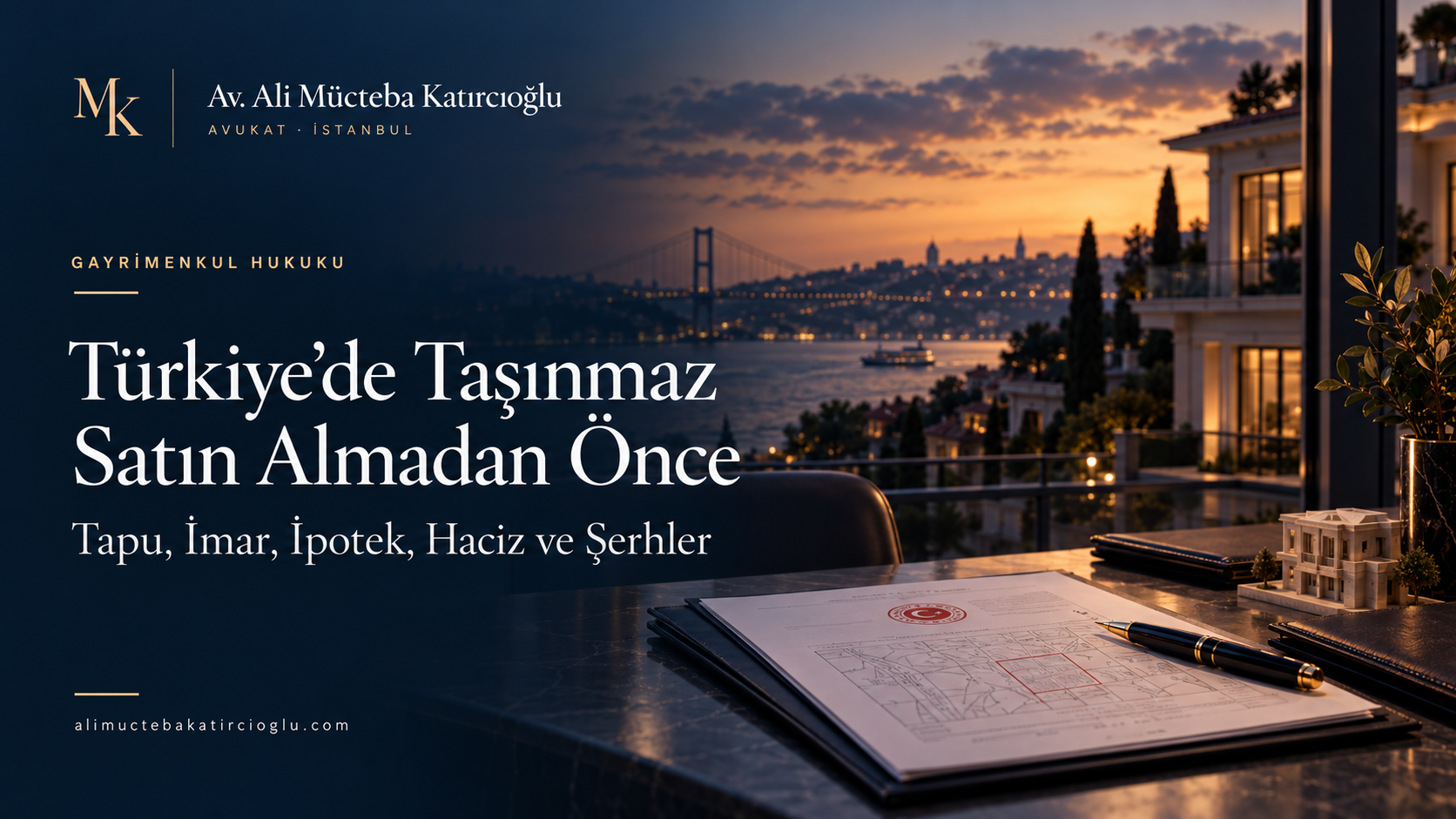 Av. Ali Mücteba Katırcıoğlu - Türkiye’de Taşınmaz Satın Almadan Önce Hangi Hukuki Kontroller Yapılmalı? Tapu, İmar, İpotek, Haciz ve Şerhler kapak görseli