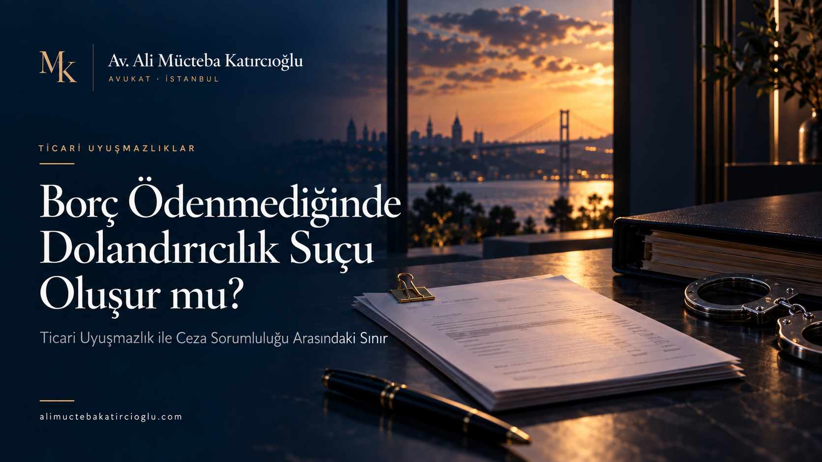 Av. Ali Mücteba Katırcıoğlu - Borç Ödenmediğinde Dolandırıcılık Suçu Oluşur mu? Ticari Uyuşmazlık ile Ceza Sorumluluğu Arasındaki Sınır kapak görseli